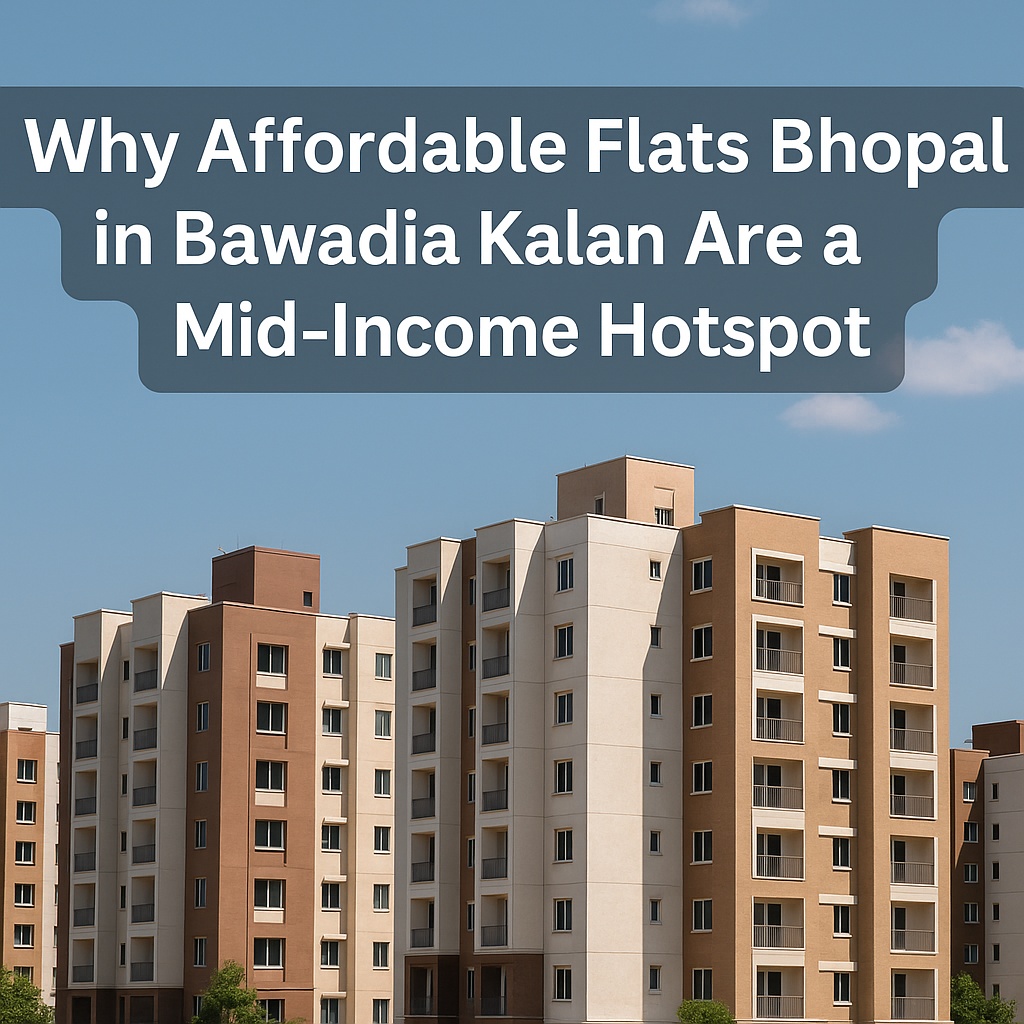 Why Affordable Flats Bhopal in Bawadia Kalan Are a Mid‑Income Hotspot