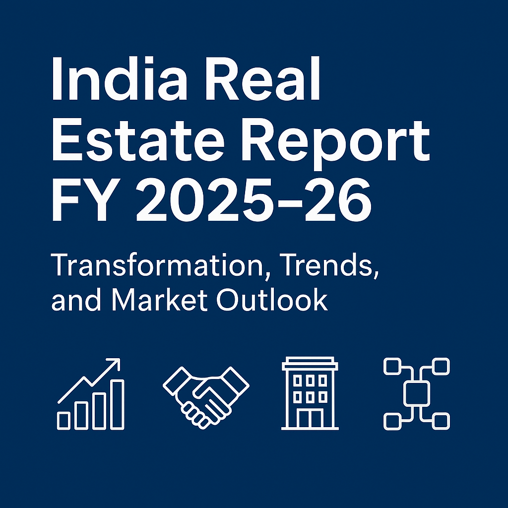 India Real Estate Report FY 2025-26: Transformation, Trends, and Market Outlook